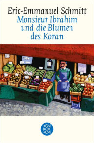 Monsieur Ibrahim und die Blumen des Koran: ErzÃ¤hlung Eric-Emmanuel Schmitt Author