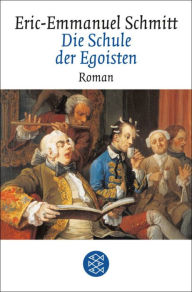 Die Schule der Egoisten: Roman Eric-Emmanuel Schmitt Author