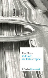 Zukunft als Katastrophe Eva Horn Author