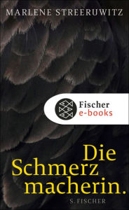 Die Schmerzmacherin.: Roman Marlene Streeruwitz Author