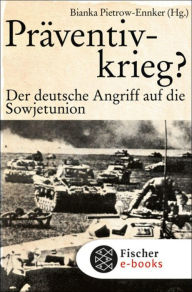 Präventivkrieg?: Der deutsche Angriff auf die Sowjetunion. Bianka Pietrow-Ennker Editor