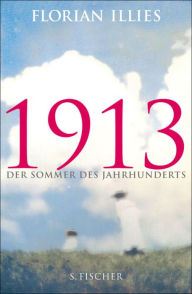 1913: Der Sommer des Jahrhunderts Florian Illies Author