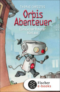 Orbis Abenteuer - Ein kleiner Roboter bÃ¼xt aus Thomas Christos Author
