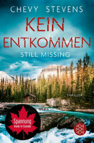 Kein Entkommen - Still Missing: Thriller Chevy Stevens Author