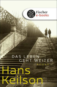 Das Leben geht weiter: Roman Hans Keilson Author