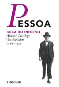 Boca do Inferno: Aleister Crowleys Verschwinden in Portugal Fernando Pessoa Author