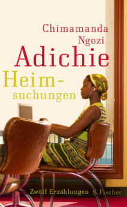 Heimsuchungen: Zwölf Erzählungen (The Thing Around Your Neck) Chimamanda Ngozi Adichie Author