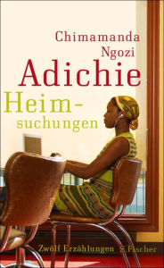 Heimsuchungen: ZwÃ¶lf ErzÃ¤hlungen (The Thing Around Your Neck) Chimamanda Ngozi Adichie Author