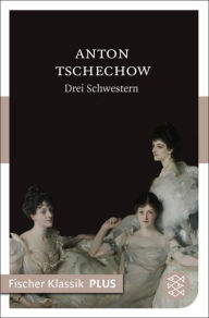Drei Schwestern: Drama in 4 Akten Anton Tschechow Author