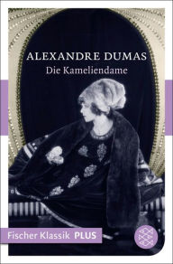 Die Kameliendame: Roman Alexandre Dumas der JÃ¼ngere Author