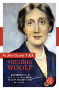Schreiben für die eigenen Augen: Aus den Tagebüchern 1915-1941 Virginia Woolf Author