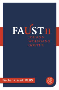 Faust II: Der TragÃ¶die Zweiter Teil Johann Wolfgang von Goethe Author