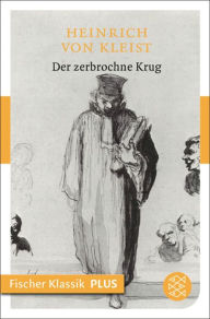 Der zerbrochne Krug: Ein Lustspiel Heinrich von Kleist Author