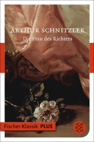 Die Frau des Richters: ErzÃ¤hlung Arthur Schnitzler Author