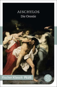 Die Orestie: TragÃ¶dien Aischylos Author