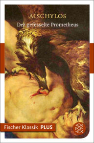 Der gefesselte Prometheus: TragÃ¶die Aischylos Author