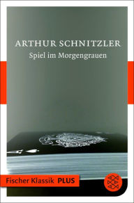 Spiel im Morgengrauen: ErzÃ¤hlung Arthur Schnitzler Author