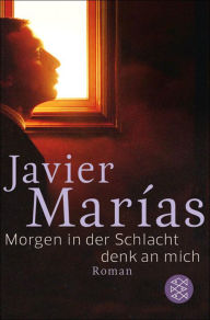 Morgen in der Schlacht denk an mich / Tomorrow in the Battle Think on Me Javier Marías Author