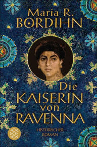 Die Kaiserin von Ravenna: Historischer Roman Maria R. Bordihn Author