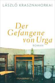 Der Gefangene von Urga: Roman LÃ¡szlÃ³ Krasznahorkai Author