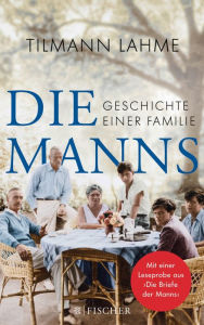 Die Manns: Geschichte einer Familie Tilmann Lahme Author