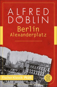 Berlin Alexanderplatz: Die Geschichte vom Franz Biberkopf Alfred Döblin Author