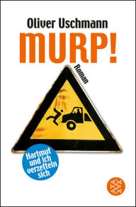 Murp!: Hartmut und ich verzetteln sich Roman Oliver Uschmann Author