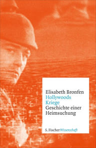 Hollywoods Kriege: Geschichte einer Heimsuchung Elisabeth Bronfen Author