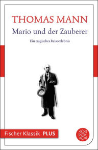 Mario und der Zauberer: Ein tragisches Reiseerlebnis Thomas Mann Author