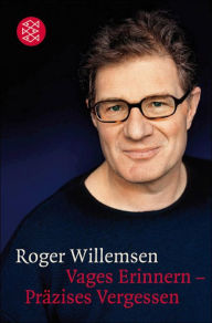Vages Erinnern - PrÃ¤zises Vergessen: Reden Roger Willemsen Author