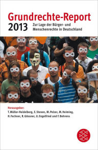 Grundrechte-Report 2013: Zur Lage der Bürger- und Menschenrechte in Deutschland Till Müller-Heidelberg Editor