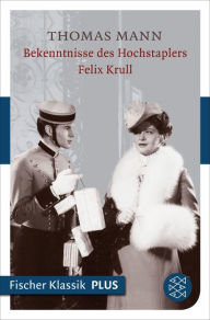 Bekenntnisse des Hochstaplers Felix Krull: Der Memoiren erster Teil Thomas Mann Author
