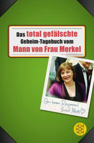 Das total gefälschte Geheim-Tagebuch vom Mann von Frau Merkel Buchstabentruppe Author