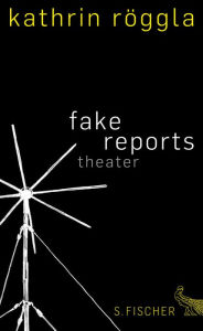 fake reports: Theater Kathrin Röggla Author
