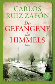 Der Gefangene des Himmels (The Prisoner of Heaven) Carlos Ruiz Zafón Author