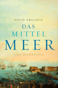Das Mittelmeer: Eine Biographie David Abulafia Author