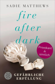 Fire after Dark - Gefährliche Erfüllung Sadie Matthews Author
