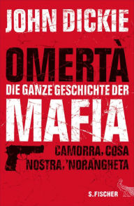 OmertÃ  - Die ganze Geschichte der Mafia: Camorra, Cosa Nostra und Â´Ndrangheta John Dickie Author