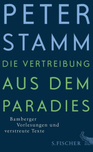 Die Vertreibung aus dem Paradies: Bamberger Vorlesungen und verstreute Texte Peter Stamm Author