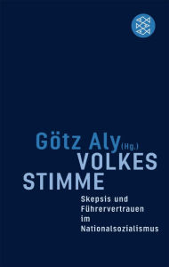 Volkes Stimme: Skepsis und Führervertrauen im Nationalsozialismus Götz Aly Author