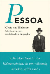 Genie und Wahnsinn: Schriften zu einer intellektuellen Biographie Fernando Pessoa Author