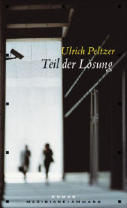 Teil der LÃ¶sung: Roman Ulrich Peltzer Author