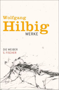 Die Weiber: ErzÃ¤hlung Wolfgang Hilbig Author