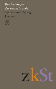 Zu keiner Stunde: Szenen und Dialoge Ilse Aichinger Author