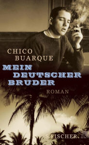 Mein deutscher Bruder: Roman Chico Buarque Author