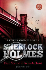 Sherlock Holmes - Eine Studie in Scharlachrot: Roman. Neu Ã¼bersetzt von Henning Ahrens Arthur Conan Doyle Author
