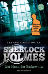 Sherlock Holmes - Der Hund der Baskervilles: Roman. Neu Ã¼bersetzt von Henning Ahrens Arthur Conan Doyle Author