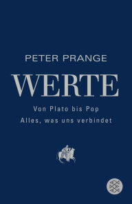 Werte: Von Plato bis Pop - Alles, was uns verbindet Peter Prange Author