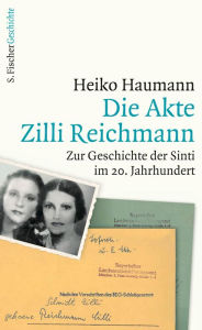 Die Akte Zilli Reichmann: Zur Geschichte der Sinti im 20. Jahrhundert Heiko Haumann Author