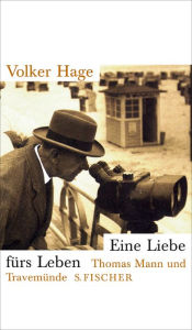 Eine Liebe fÃ¼rs Leben: Thomas Mann und TravemÃ¼nde Volker Hage Author